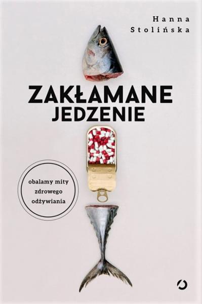 ZAKŁAMANE JEDZENIE. OBALAMY MITY ZDROWEGO ODŻYWIAN