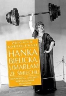 HANKA BIELICKA. UMARŁAM ZE ŚMIECHU. WSPOMNIENIA, A
