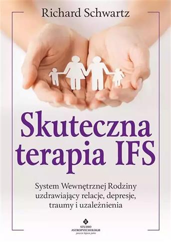 Skuteczna terapia IFS. System Wewnętrznej Rodziny