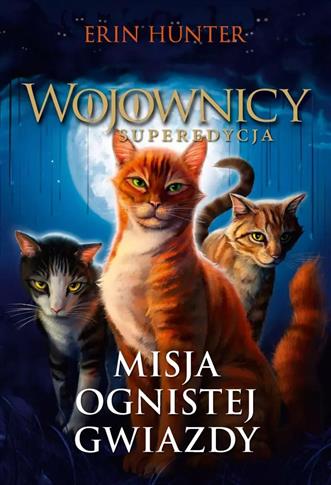 Misja Ognistej Gwiazdy. Wojownicy Superedycja w.2