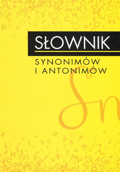 SŁOWNIK SYNONIMÓW I ANTONIMÓW