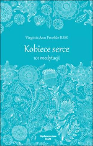 Kobiece serce. 101 medytacji