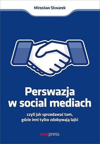 PERSWAZJA W SOCIAL MEDIA, CZYLI JAK SPRZEDAWAĆ...