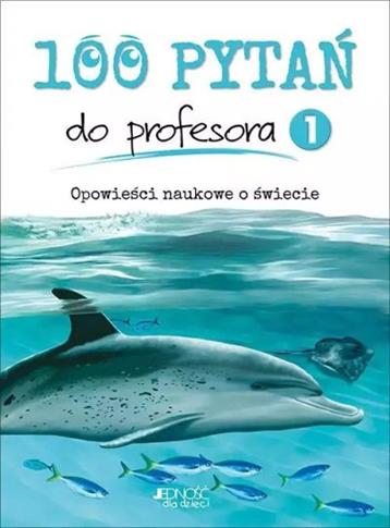 100 PYTAŃ DO PROFESORA. TOM 1. OPOWIEŚCI NAUKOWE..
