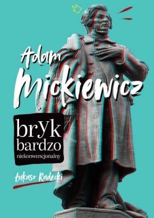 ADAM MICKIEWICZ. BRYK BARDZO NIEKONWENCJONALNY