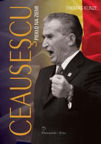 CEAUSESCU.  PIEKŁO NA ZIEMI