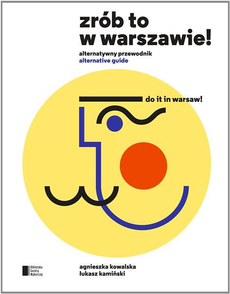 ZRÓB TO W WARSZAWIE! ALTERNATYWNY PRZEWODNIK