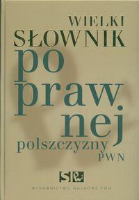 WIELKI SŁOWNIK POPRAWNEJ POLSZCZYZNY PWN