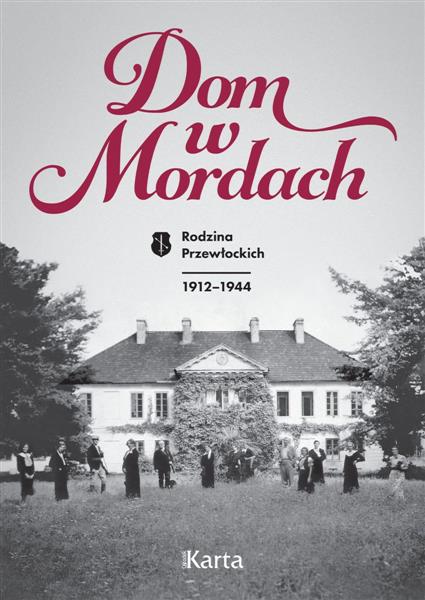 DOM W MORDACH. RODZINA PRZEWŁOCKICH. 1912-1944