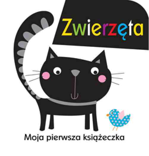 MOJA PIERWSZA KSIĄŻECZKA: ZWIERZĘTA