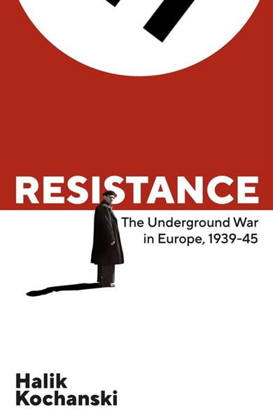 RESISTANCE. THE UNDERGROUND WAR IN EUROPE