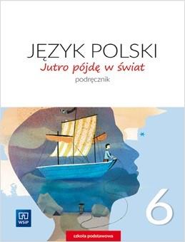 JĘZYK POLSKI. JUTRO PÓJDĘ W ŚWIAT. PODRĘCZNIK.