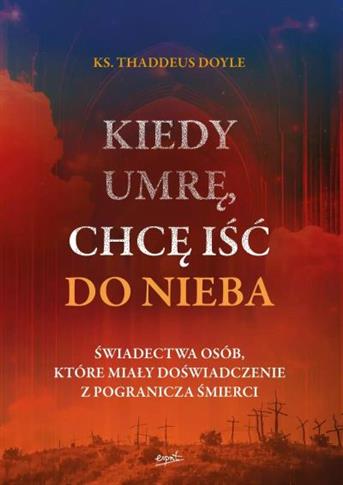 KIEDY UMRĘ, CHCĘ IŚĆ DO NIEBA. ŚWIADECTWA OSÓB, KT