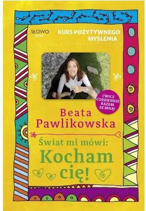 ŚWIAT MI MÓWI: KOCHAM CIĘ! KURS POZYTYWNEGO MYŚLEN