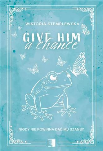 GIVE HIM A CHANGE