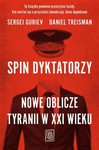 Spin dyktatorzy. Nowe oblicze tyranii w XXI wieku