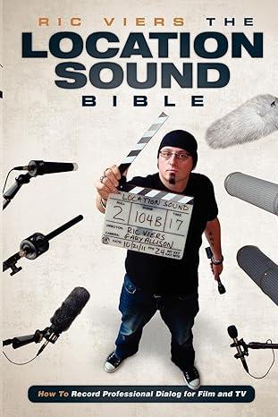 The Location Sound Bible: How to Record Profession