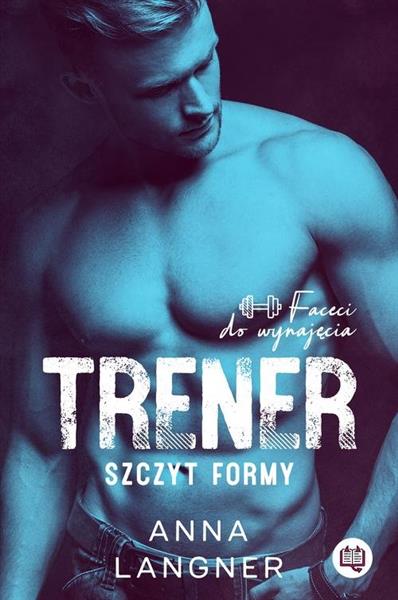 FACECI DO WYNAJĘCIA. TOM 1. TRENER. SZCZYT FORMY