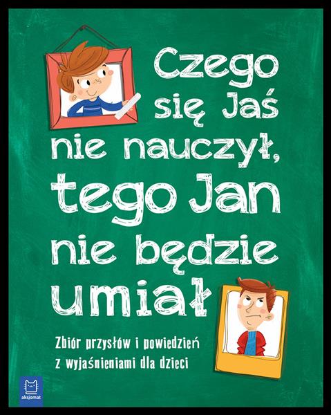 CZEGO JAŚ SIĘ NIE NAUCZY, TEGO JAN NIE BĘDZIE ?