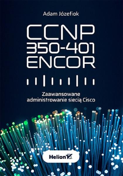 CCNP 350-401 ENCOR. Zaawansowane administrowanie