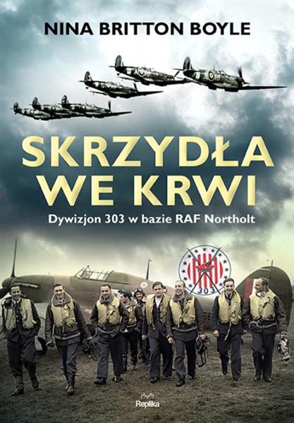 SKRZYDŁA WE KRWI. DYWIZJON 303 W BAZIE RAF NORTHOL