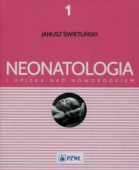 NEONATOLOGIA I OPIEKA NAD NOWORODKIEM. TOM 1