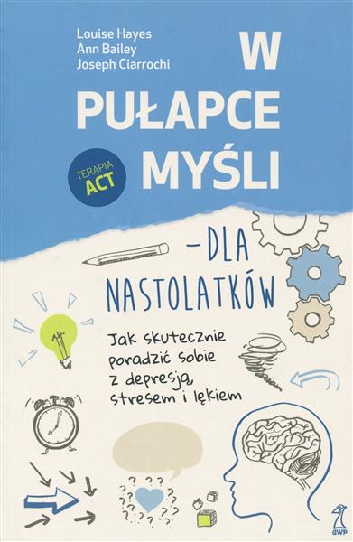 W PUŁAPCE MYŚLI - DLA NASTOLATKÓW. JAK SKUTECZNIE