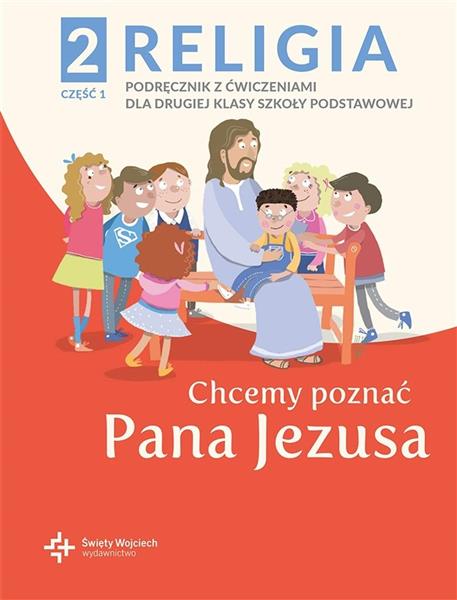 CHCEMY POZNAĆ PANA JEZUSA. CZĘŚĆ 1. KATECHIZM DLA