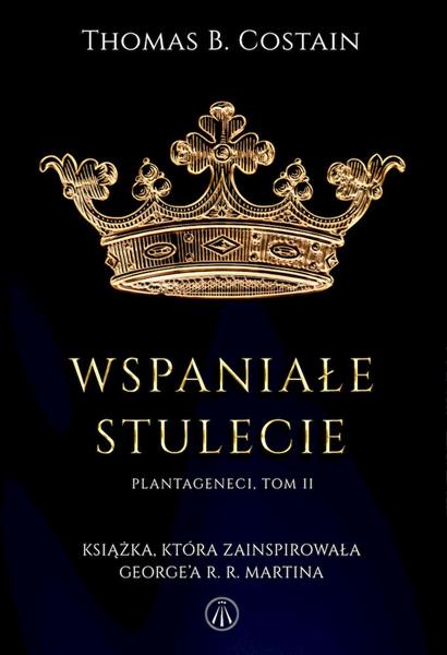 PLANTAGENECI. TOM 2. WSPANIAŁE STULECIE