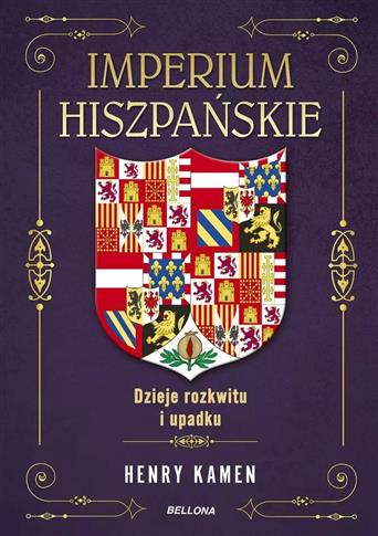 IMPERIUM HISZPAŃSKIE. DZIEJE ROZKWITU I UPADKU