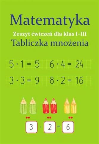 MATEMATYKA. TABLICZKA MNOŻENIA. ZESZYT ĆWICZEŃ DLA