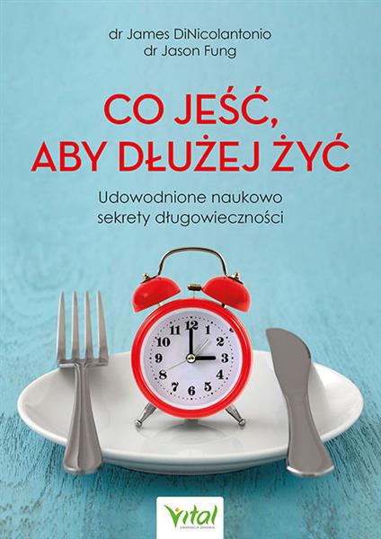 CO JEŚĆ, ABY DŁUŻEJ ŻYĆ. UDOWODNIONE NAUKOWO SEKRE