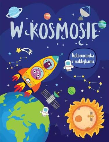 W KOSMOSIE. KOLOROWANKA Z NAKLEJKAMI