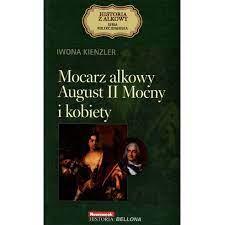 MOCARZ ALKOWY AUGUST II MOCNY I KOBIETY. ....