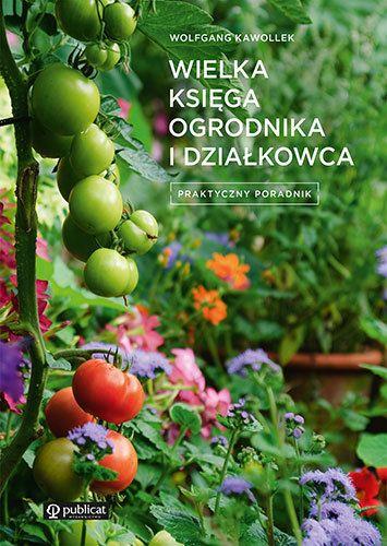 WIELKA KSIĘGA OGRODNIKA I DZIAŁKOWCA. PRAKTYCZNY P