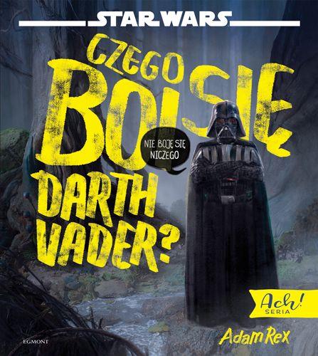 CZEGO BOI SIĘ DARTH VADER?