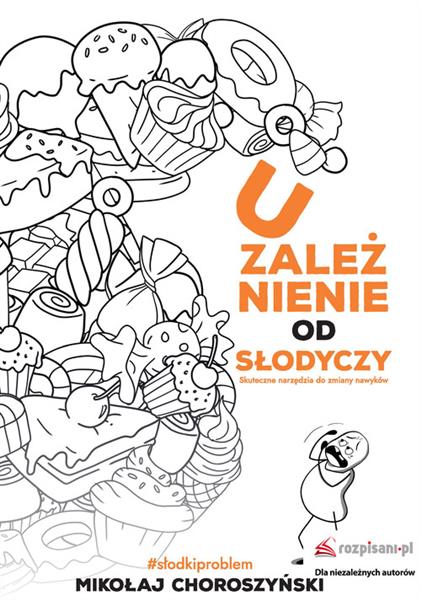 UZALEŻNIENIE OD SŁODYCZY. SKUTECZNE NARZĘDZIA DO..