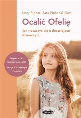 Ocalić Ofelię. Jak troszczyć się o dorastające...