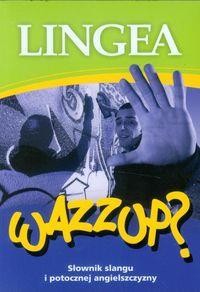 WAZZUP SŁOWNIK SLANGU I POTOCZNEJ ANGIELSZCZYZNY