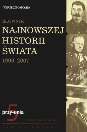 SŁOWNIK NAJNOWSZEJ HISTORII ŚWIATA 1900-2007