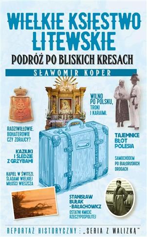 Wielkie Księstwo Litewskie. Podróż po bliskich Kre