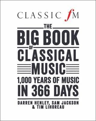 CLASSIC FM S BIG BOOK OF CLASSICAL MUSIC: