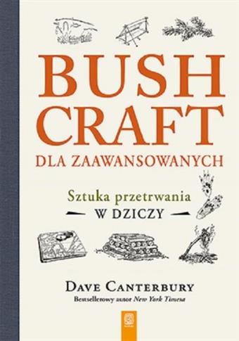 Bushcraft dla zaawansowanych Sztuka przetrwania w