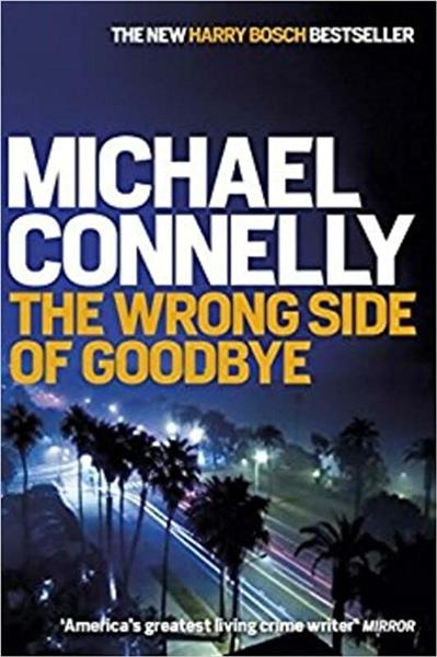 HE WRONG SIDE OF GOODBYE: MICHAEL CONNELLY
