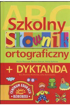 SZKOLNY SŁOWNIK ORTOGRAFICZNY + DYKTANDA