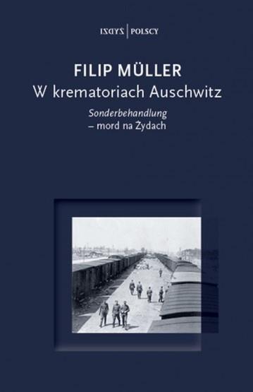 W KREMATORIACH AUSCHWITZ. SONDERBEHANDLUNG - MORD