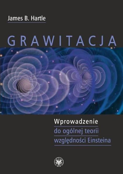 GRAWITACJA. WPROWADZENIE DO OGÓLNEJ TEORII