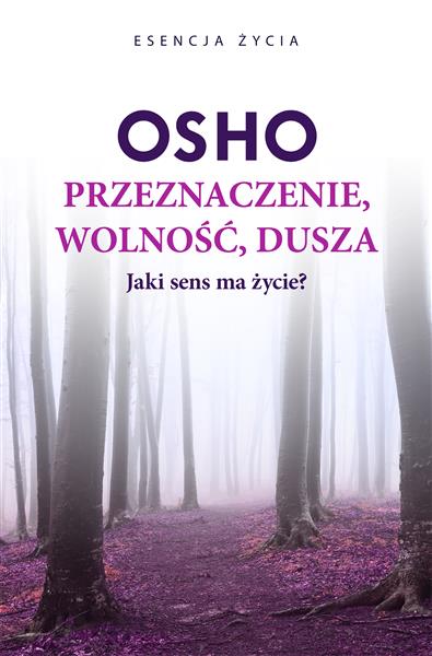 PRZEZNACZENIE, WOLNOŚĆ, DUSZA. JAKI SENS MA ŻYCIE?