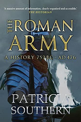 THE ROMAN ARMY: A HISTORY 753BC-AD476