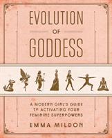 EVOLUTION OF GODDESS: A MODERN GIRL S GUIDE